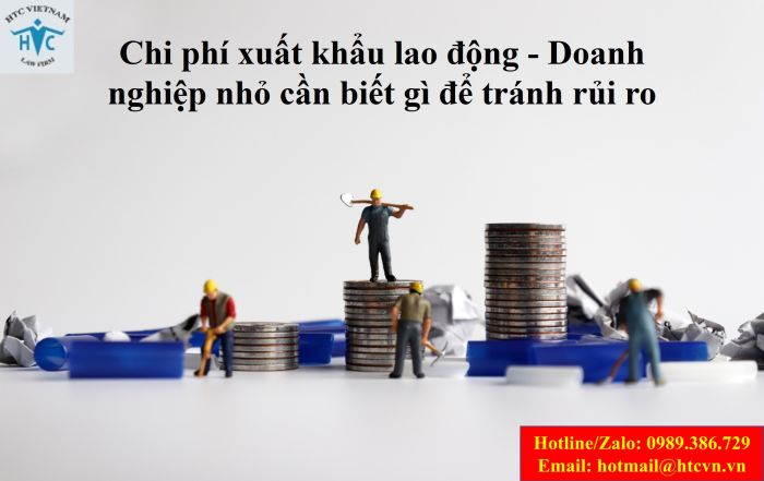 Chi phí xuất khẩu lao động - Doanh nghiệp nhỏ cần biết gì để tránh rủi ro